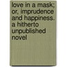 Love In A Mask; Or, Imprudence And Happiness. A Hitherto Unpublished Novel door Honoré de Balzac