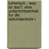 Lutherisch - Was Ist Das?: Eine Unterrichtseinheit Fur Die Sekundarstufe I door Volker Leppin