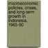 Macroeconomic Policies, Crises, And Long-Term Growth In Indonesia, 1965-90