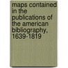 Maps Contained In The Publications Of The American Bibliography, 1639-1819 door Jim Walsh