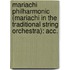 Mariachi Philharmonic (Mariachi In The Traditional String Orchestra): Acc.
