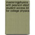 Masteringphysics With Pearson Etext Student Access Kit For College Physics