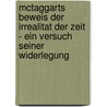 Mctaggarts Beweis Der Irrealitat Der Zeit - Ein Versuch Seiner Widerlegung door Gunther Dahm