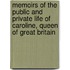 Memoirs Of The Public And Private Life Of Caroline, Queen Of Great Britain