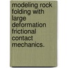 Modeling Rock Folding With Large Deformation Frictional Contact Mechanics. door Pabl Sanz Rehermann