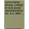 Monumenta Afrana, Collegit Et Suis Aucta Adnotationibus Ed. E.A. Diller... by Monumenta Afrana