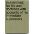 Muhammad; His Life And Doctrines With Accounts Of His Immediate Successors