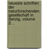 Neueste Schriften Der Naturforschenden Gesellschaft In Danzig, Volume 2... by Naturforschende Gesellschaft (Danzig)