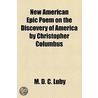 New American Epic Poem On The Discovery Of America By Christopher Columbus door M.D.C. Luby