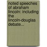 Noted Speeches Of Abraham Lincoln: Including The Lincoln-Douglas Debate... door Abraham Lincoln