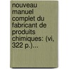 Nouveau Manuel Complet Du Fabricant De Produits Chimiques: (Vi, 322 P.)... door L. -J -S. Thillaye