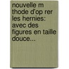 Nouvelle M Thode D'Op Rer Les Hernies: Avec Des Figures En Taille Douce... door Louis Le Blanc