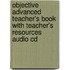Objective Advanced Teacher's Book With Teacher's Resources Audio Cd