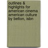 Outlines & Highlights For American Cinema American Culture By Belton, Isbn door Cram101 Textbook Reviews