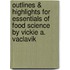 Outlines & Highlights For Essentials Of Food Science By Vickie A. Vaclavik