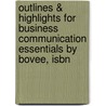 Outlines & Highlights For Business Communication Essentials By Bovee, Isbn by Cram101 Textbook Reviews