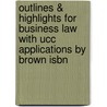Outlines & Highlights For Business Law With Ucc Applications By Brown Isbn by Cram101 Textbook Reviews