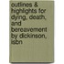 Outlines & Highlights For Dying, Death, And Bereavement By Dickinson, Isbn