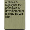 Outlines & Highlights For Principles Of Developmental Biology By Wilt Isbn door Hake 1st Edition Wilt