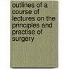 Outlines Of A Course Of Lectures On The Principles And Practise Of Surgery door Eli Geddings