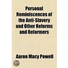 Personal Reminiscences Of The Anti-Slavery And Other Reforms And Reformers door Aaron Macy Powell