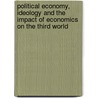 Political Economy, Ideology And The Impact Of Economics On The Third World door Ma Phd Gondwe Derrick K.