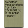 Prehistoric Metal Artefacts From Italy (3500-720 Bc) In The British Museum by Ellen MacNamara