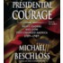 Presidential Courage: Brave Leaders And How They Changed America 1789-1989