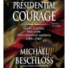 Presidential Courage: Brave Leaders And How They Changed America 1789-1989 door Michael R. Beschloss