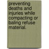 Preventing Deaths And Injuries While Compacting Or Baling Refuse Material. by Thomas William Heney