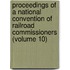 Proceedings Of A National Convention Of Railroad Commissioners (Volume 10)