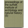Proceedings Of The Suffolk Institute Of Arch]Ology And Natural History (5) by Suffolk Institute of History