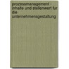 Prozessmanagement - Inhalte Und Stellenwert Fur Die Unternehmensgestaltung by Daniel Schlier