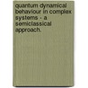 Quantum Dynamical Behaviour In Complex Systems - A Semiclassical Approach. door Nandini Ananth