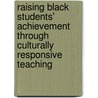 Raising Black Students' Achievement Through Culturally Responsive Teaching door Johnnie Mckinley