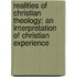 Realities Of Christian Theology; An Interpretation Of Christian Experience
