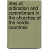 Rites Of Ordination And Commitment In The Churches Of The Nordic Countries door Liselotte Malmgart