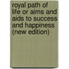 Royal Path Of Life Or Aims And Aids To Success And Happiness (new Edition) door Thomas Louis Haines