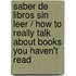 Saber de libros sin leer / How to Really Talk about Books you Haven't Read