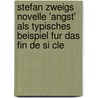 Stefan Zweigs Novelle 'Angst' Als Typisches Beispiel Fur Das Fin De Si Cle door Carolin Wiechert