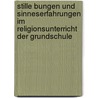 Stille Bungen Und Sinneserfahrungen Im Religionsunterricht Der Grundschule door Stefanie Kinast