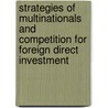 Strategies Of Multinationals And Competition For Foreign Direct Investment by Foreign Investment Advisory Service
