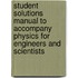 Student Solutions Manual to Accompany Physics for Engineers and Scientists