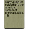 Study Guide For Cole/Smith's The American System Of Criminal Justice, 13Th door Christopher E. Smith