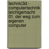 Technic3D - Computertechnik leichtgemacht 01. Der Weg zum eigenen Computer door Alexander Herrmann