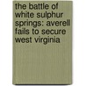 The Battle Of White Sulphur Springs: Averell Fails To Secure West Virginia door Eric J. Wittenberg