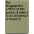 The Biographical Edition Of The Works Of Robert Louis Stevenson (Volume 2)