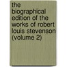 The Biographical Edition Of The Works Of Robert Louis Stevenson (Volume 2) door Robert Louis Stevension