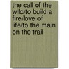 The Call of the Wild/To Build a Fire/Love of Life/To the Main on the Trail by Jack London