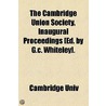 The Cambridge Union Society, Inaugural Proceedings [Ed. By G.C. Whiteley]. door Cambridge Univ Union Soc
